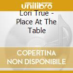 Lori True - Place At The Table cd
