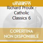 Richard Proulx - Catholic Classics 6 cd