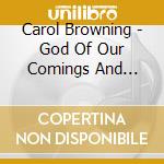 Carol Browning - God Of Our Comings And Goings cd