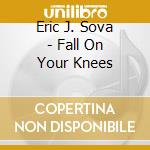 Eric J. Sova - Fall On Your Knees cd