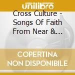 Cross Culture - Songs Of Faith From Near & Far cd