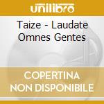 Taize - Laudate Omnes Gentes cd musicale di Taize