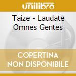 Taize - Laudate Omnes Gentes cd