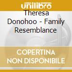 Theresa Donohoo - Family Resemblance cd