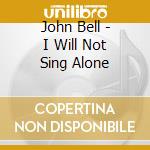 John Bell - I Will Not Sing Alone cd