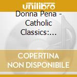Donna Pena - Catholic Classics: Songs In Spanish cd musicale di Donna Pena