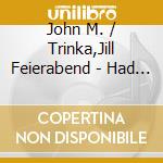 John M. / Trinka,Jill Feierabend - Had A Little Rooster cd