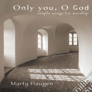 Marty Haugen - Only You Oh God cd musicale di Marty Haugen