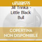 Jill Trinka - Little Black Bull cd