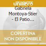 Gabriela Montoya-Stier - El Patio De Mi Casa cd