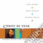 Tony Alonso / Marty Haugen / Michael Joncas - Christ Be Near