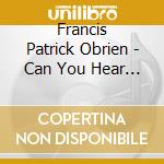 Francis Patrick Obrien - Can You Hear Me Now cd