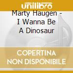 Marty Haugen - I Wanna Be A Dinosaur cd