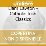 Liam Lawton - Catholic Irish Classics cd