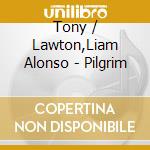 Tony / Lawton,Liam Alonso - Pilgrim cd