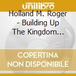 Holland M. Roger - Building Up The Kingdom (Jewl) cd musicale di Holland M. Roger