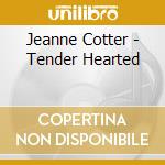 Jeanne Cotter - Tender Hearted cd musicale di Jeanne Cotter