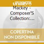 Mackey - Composer'S Collection: John Mackey cd musicale di Mackey