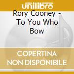 Rory Cooney - To You Who Bow cd