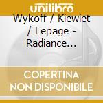 Wykoff / Kiewiet / Lepage - Radiance Untethered - The Choral Music Of John cd