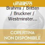 Brahms / Britten / Bruckner / Westminster Choir - Serenity Of Soul (Westminster Choir 100Th Ann) cd
