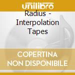 Radius - Interpolation Tapes cd