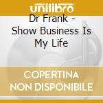 Dr Frank - Show Business Is My Life cd