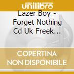 Lazer Boy - Forget Nothing Cd Uk Freek 1996 cd