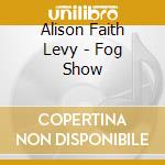 Alison Faith Levy - Fog Show cd