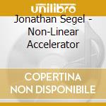 Jonathan Segel - Non-Linear Accelerator cd musicale di Jonathan Segel