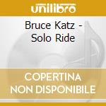 Bruce Katz - Solo Ride cd