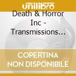 Death & Horror Inc - Transmissions From The Chemica cd