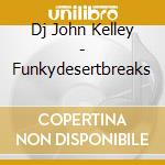 Dj John Kelley - Funkydesertbreaks cd