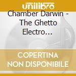 Chamber Darwin - The Ghetto Electro Chronicles cd