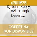 Dj John Kelley - Vol. 1-High Desert Soundsystem cd