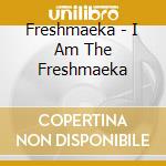 Freshmaeka - I Am The Freshmaeka cd