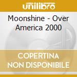 Moonshine - Over America 2000 cd