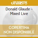 Donald Glaude - Mixed Live cd