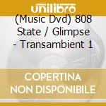 (Music Dvd) 808 State / Glimpse - Transambient 1 cd musicale