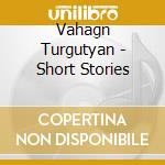 Vahagn Turgutyan - Short Stories cd