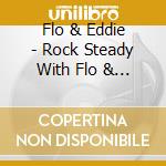 Flo & Eddie - Rock Steady With Flo & Eddie cd musicale di Flo & Eddie