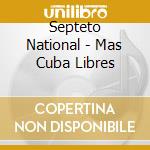 Septeto National - Mas Cuba Libres cd musicale di SEPTETO NACIONAL & GUESTS