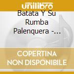 Batata Y Su Rumba Palenquera - Radio Bakongo cd musicale di BATATA Y SU RUMBA PALENQUERA
