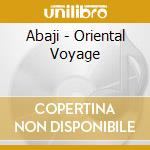 Abaji - Oriental Voyage cd musicale di ABAJI