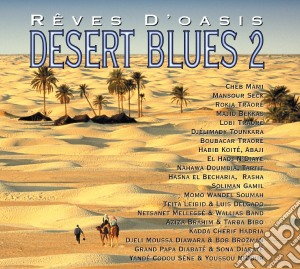 Desert Blues 2 - Reves D'oasis (2 Cd) cd musicale di Artisti Vari
