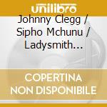Johnny Clegg / Sipho Mchunu / Ladysmith Black Mambazo - Sud Africa / Cologne Zulu Festival cd