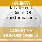 J. E. Berendt - Rituals Of Transformation (2 Cd) cd