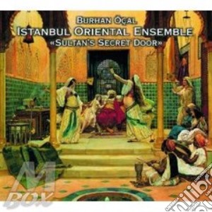 Burhan Ocal And Istanbul Oriental - Sultan's Secret Door cd musicale di ISTAMBUL ORIENTAL ENSEMBLE