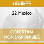 22 Mexico cd musicale di ARTISTI VARI