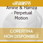 Amine & Hamza - Perpetual Motion cd musicale di Amine & hamza